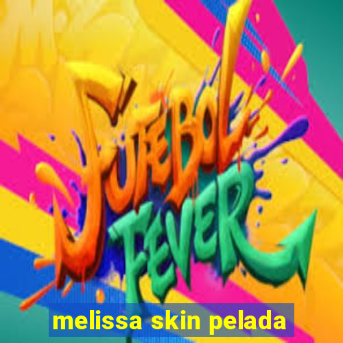 melissa skin pelada